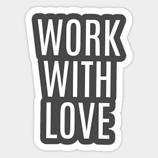 WORK WITH LOVE Sticker